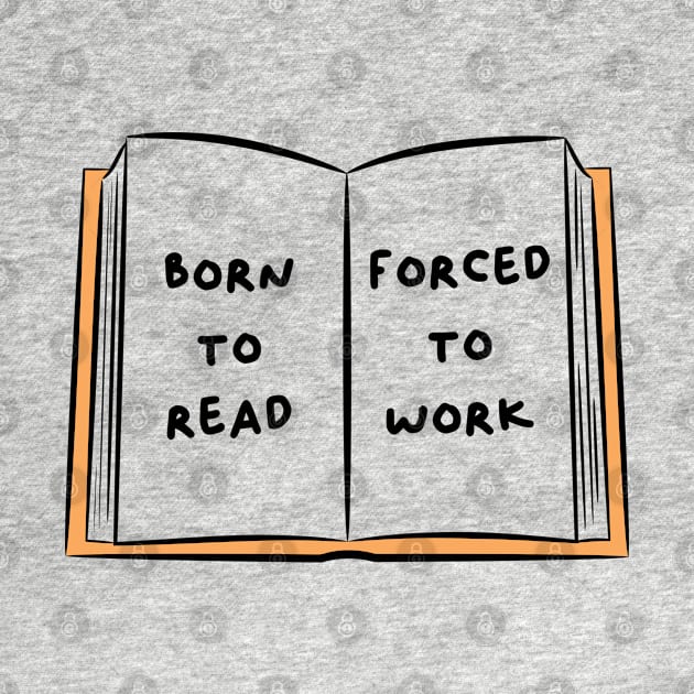 Born To Read Forced To Work 3 by DesiOsarii